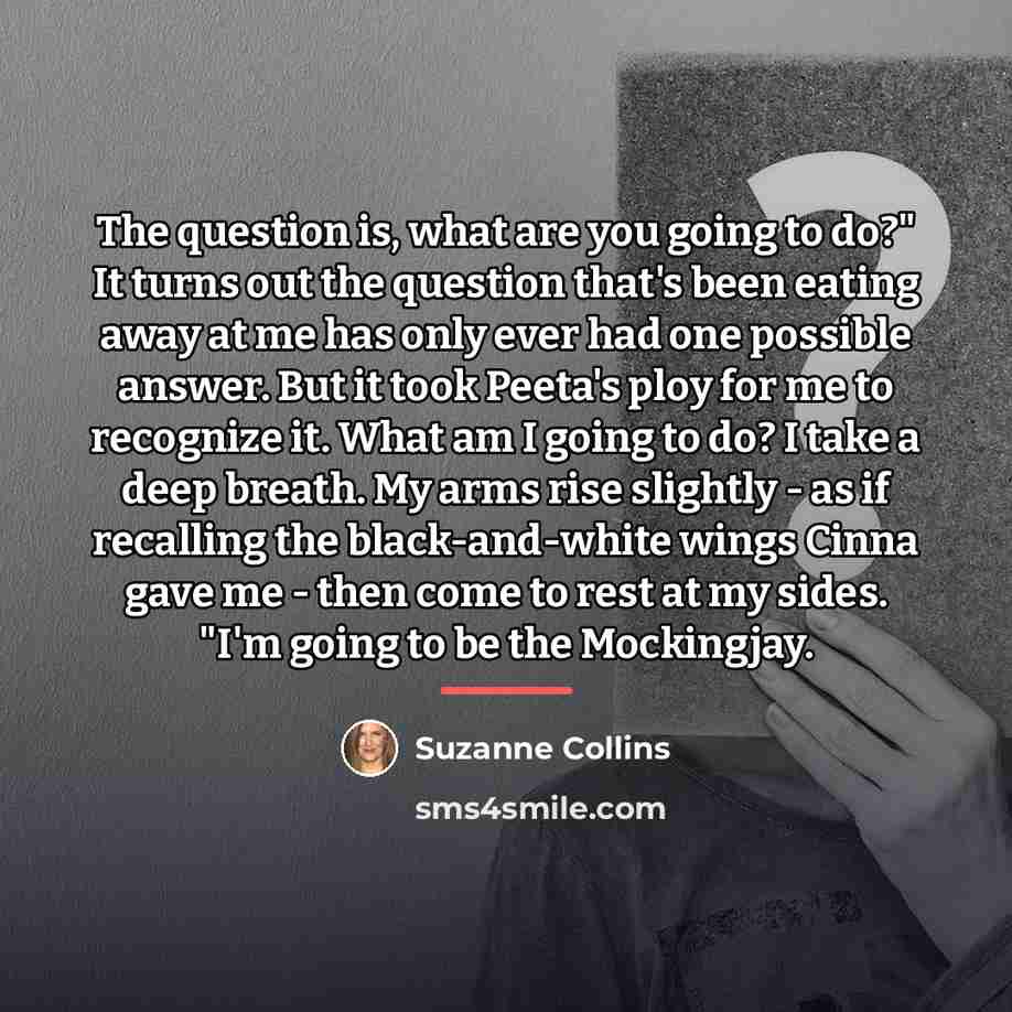 “The question is, what are you going to do?" It…” quote by Suzanne Collins