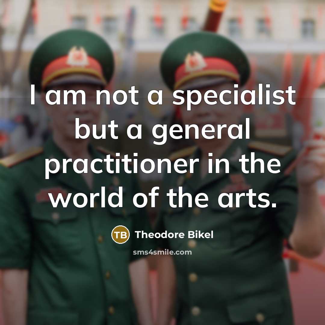 “I am not a specialist but a general practitioner in…” quote by Theodore Bikel