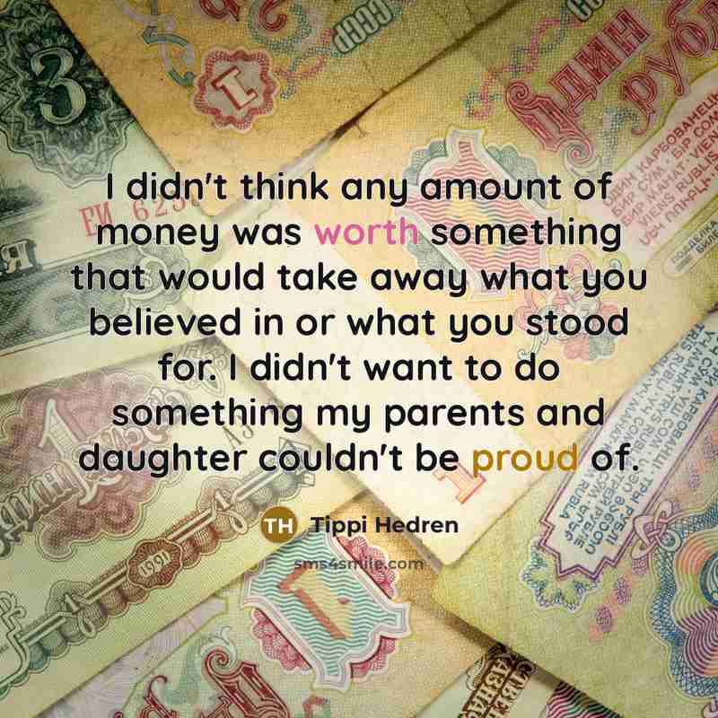 “I didn't think any amount of money was worth something…” quote by Tippi Hedren