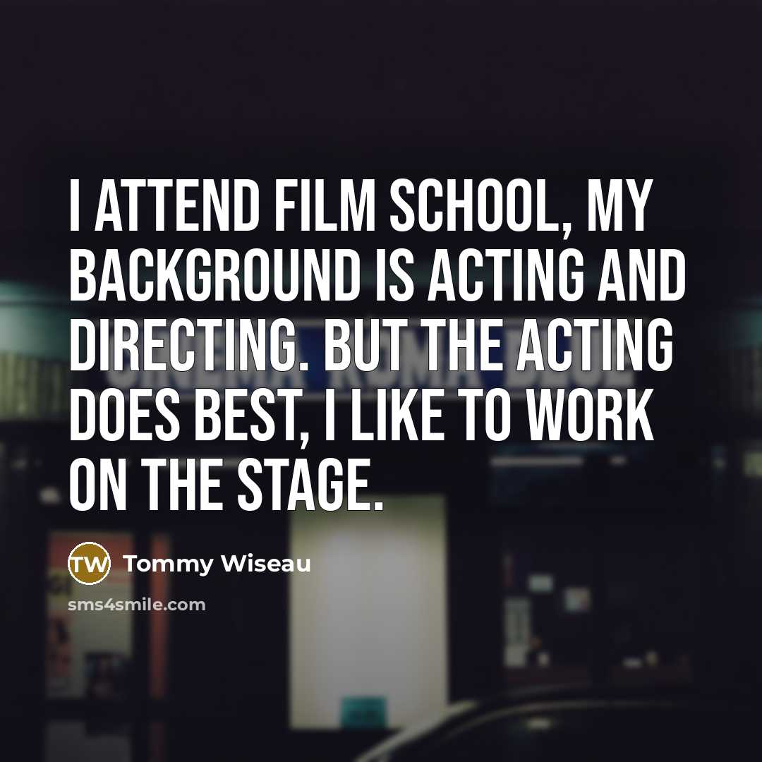 “I attend film school, my background is acting and directing.…” quote by Tommy Wiseau
