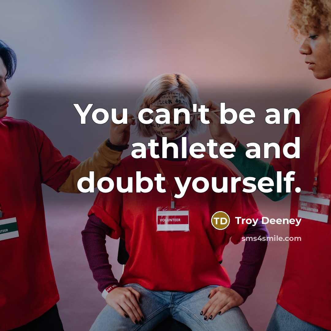 “You can't be an athlete and doubt yourself.…” quote by Troy Deeney