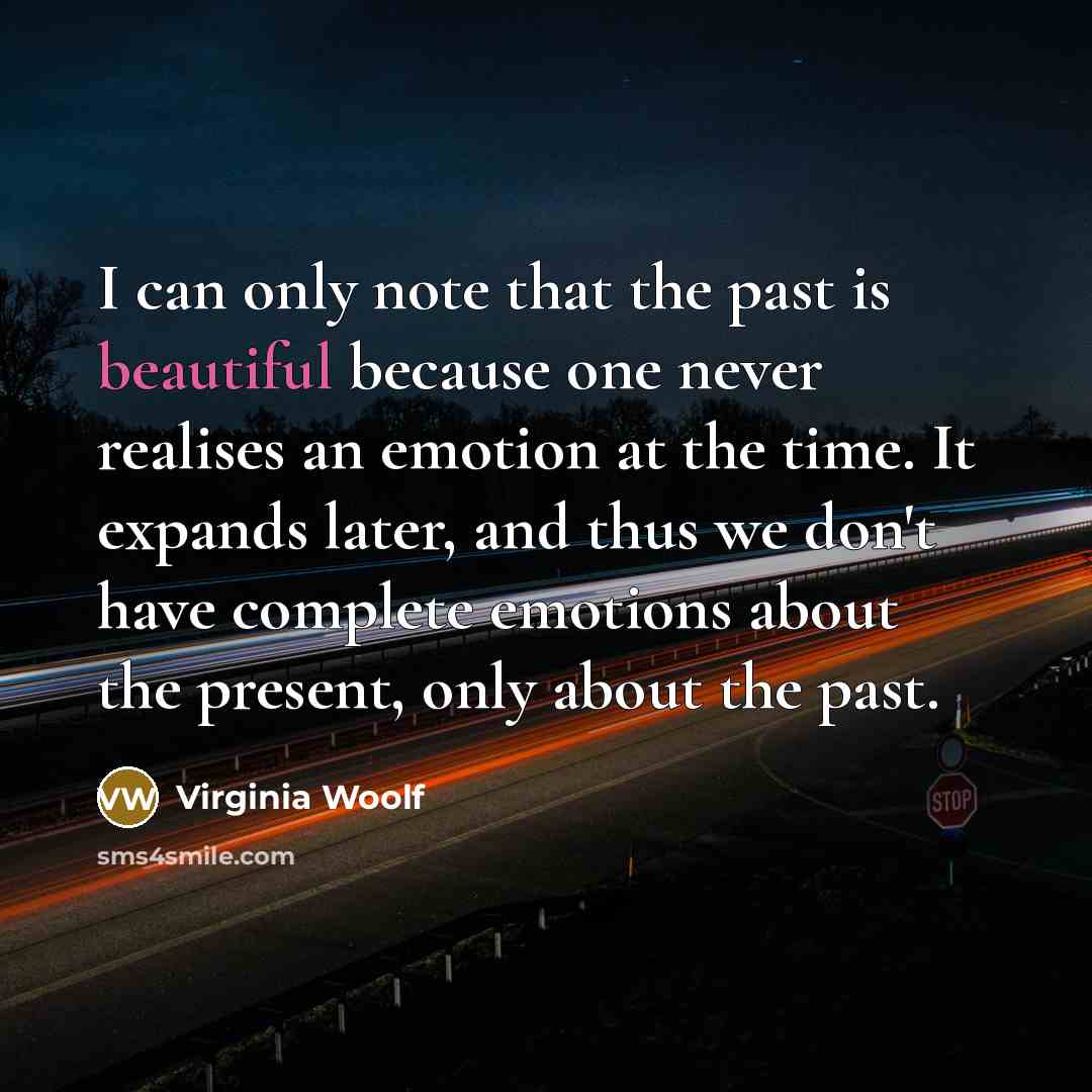 “I can only note that the past is beautiful because…” quote by Virginia Woolf