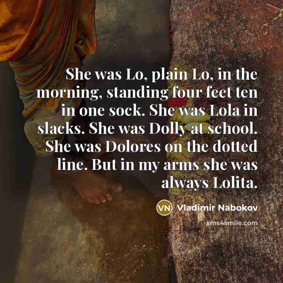 “She was Lo, plain Lo, in the morning, standing four…” quote by Vladimir Nabokov
