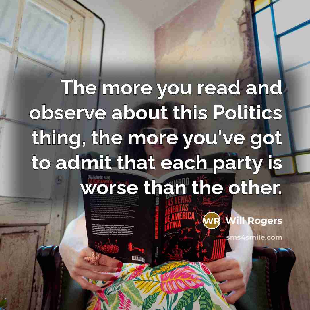 “The more you read and observe about this Politics thing,…” quote by Will Rogers