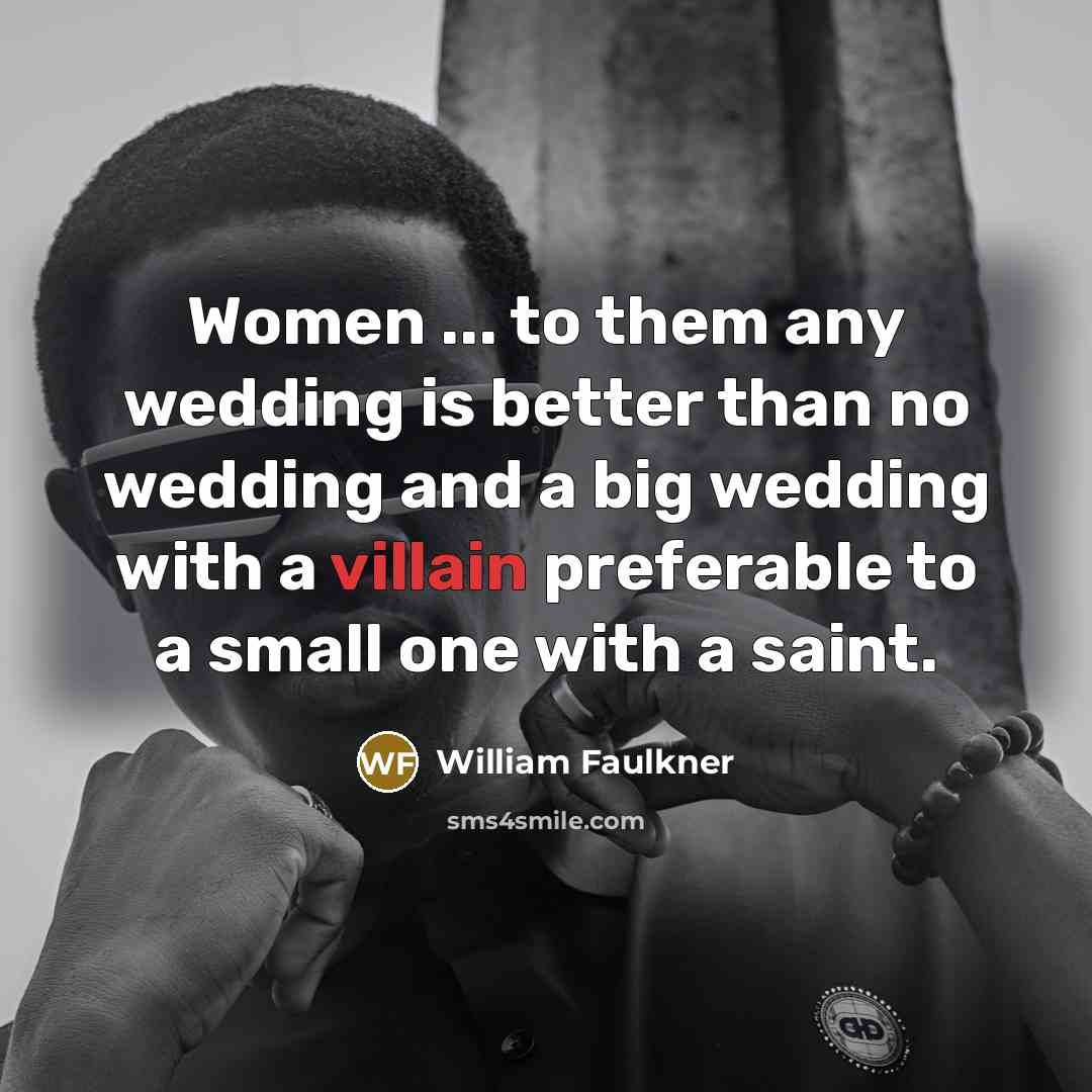 “Women ... to them any wedding is better than no…” quote by William Faulkner