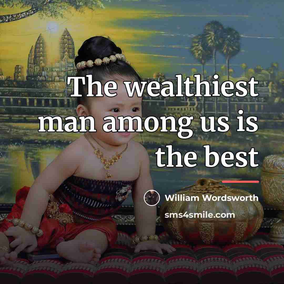 “The wealthiest man among us is the best…” quote by William Wordsworth