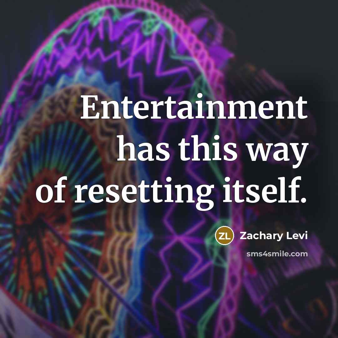 “Entertainment has this way of resetting itself.…” quote by Zachary Levi