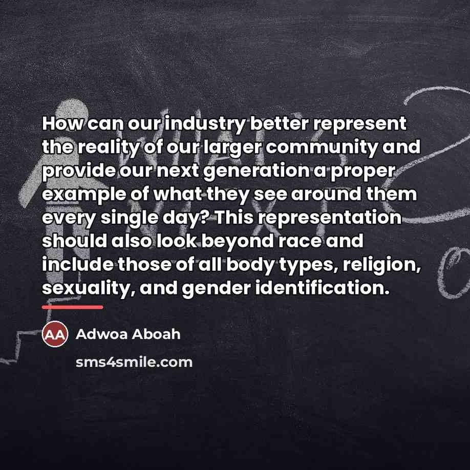 “How can our industry better represent the reality of our…” quote by Adwoa Aboah