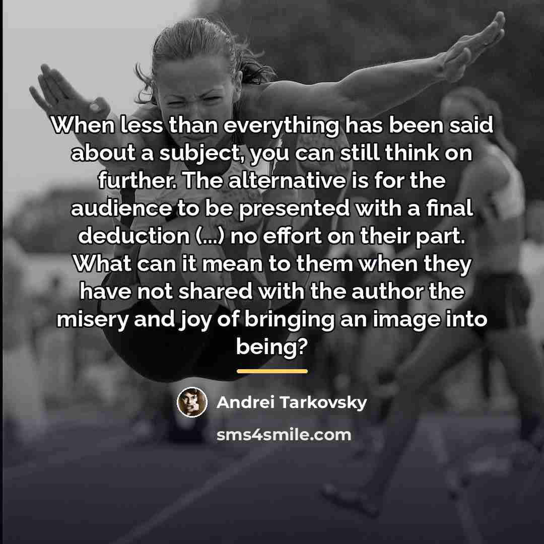 “When less than everything has been said about a subject,…” quote by Andrei Tarkovsky