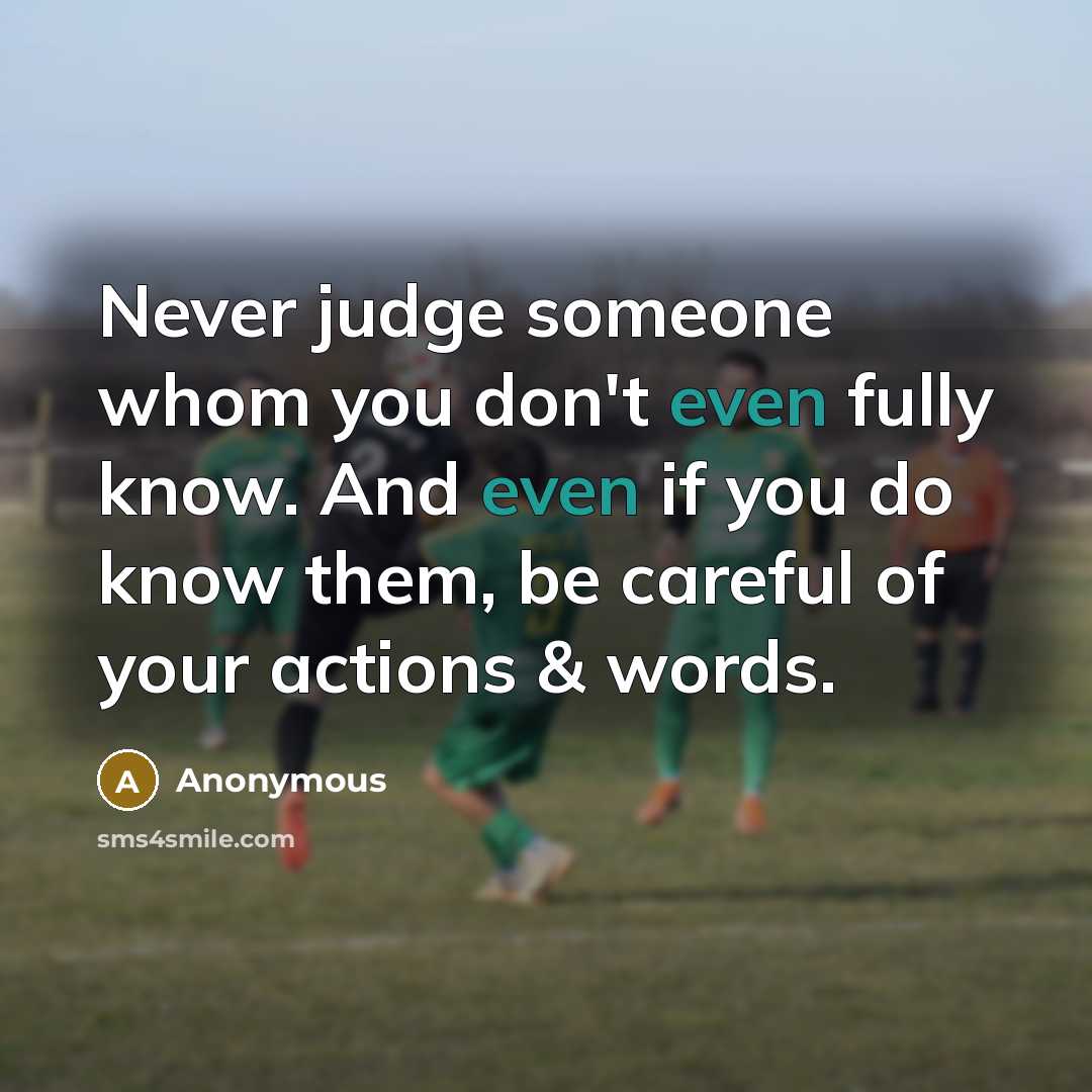 “Never judge someone whom you don't even fully know. And…” quote by Anonymous