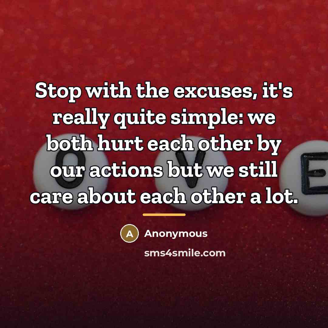 “Stop with the excuses, it's really quite simple: we both…” quote by Anonymous