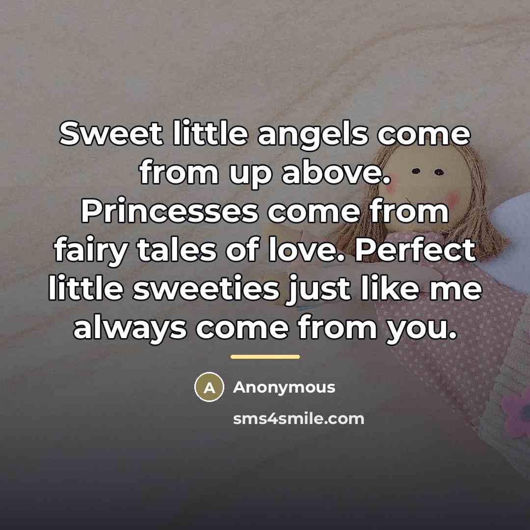 “Sweet little angels come from up above. Princesses come from…” quote by Anonymous