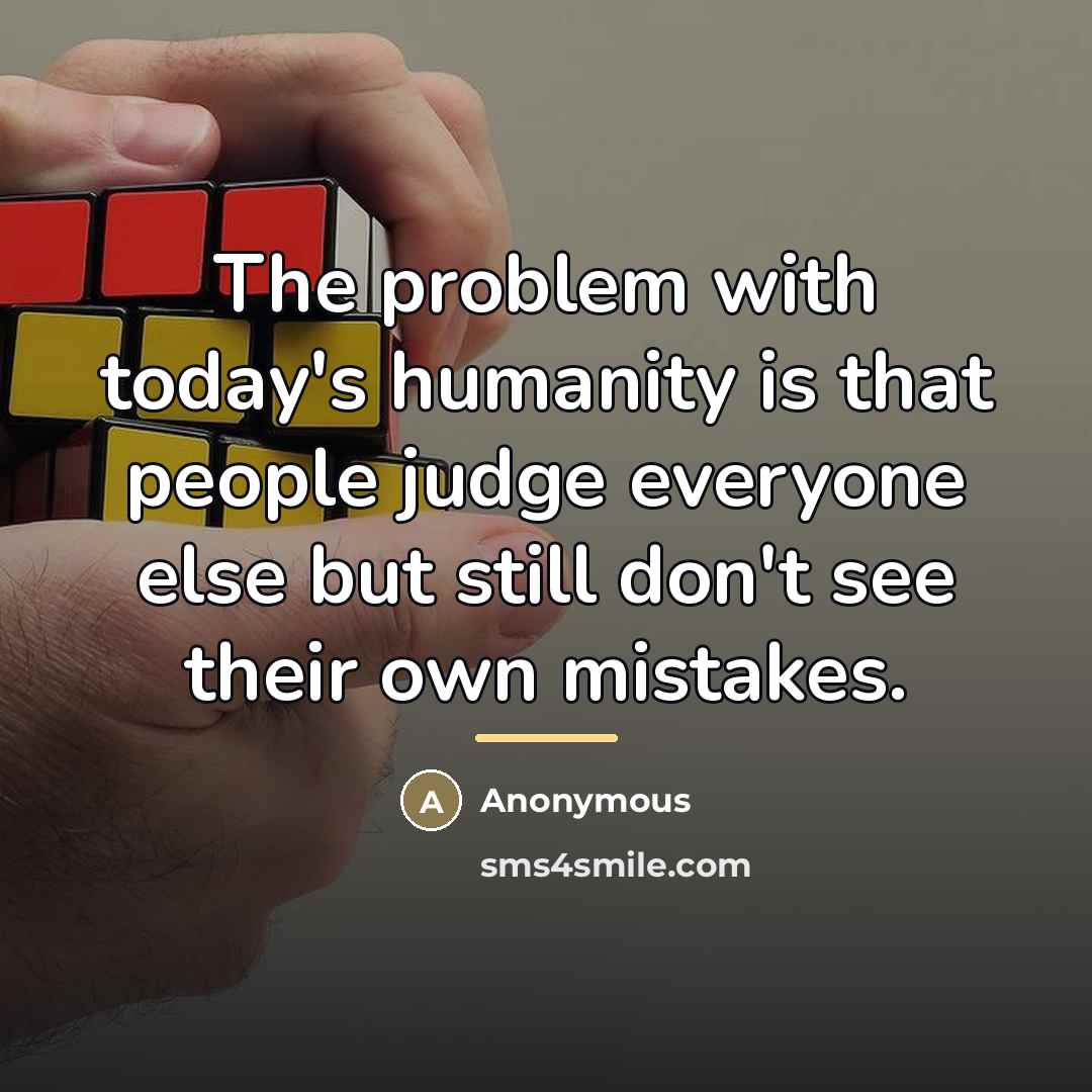 “The problem with today's humanity is that people judge everyone…” quote by Anonymous