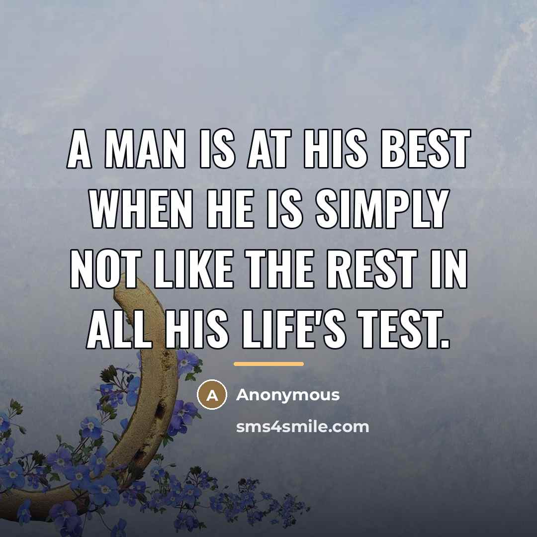 “A man is at his best when he is simply…” quote by Anonymous