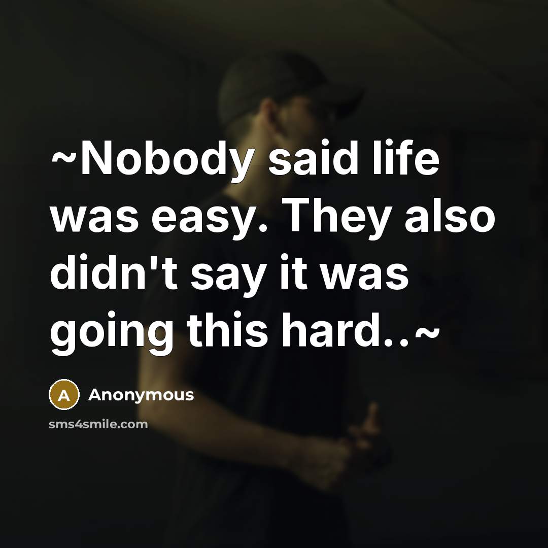 “~Nobody said life was easy. They also didn't say it…” quote by Anonymous