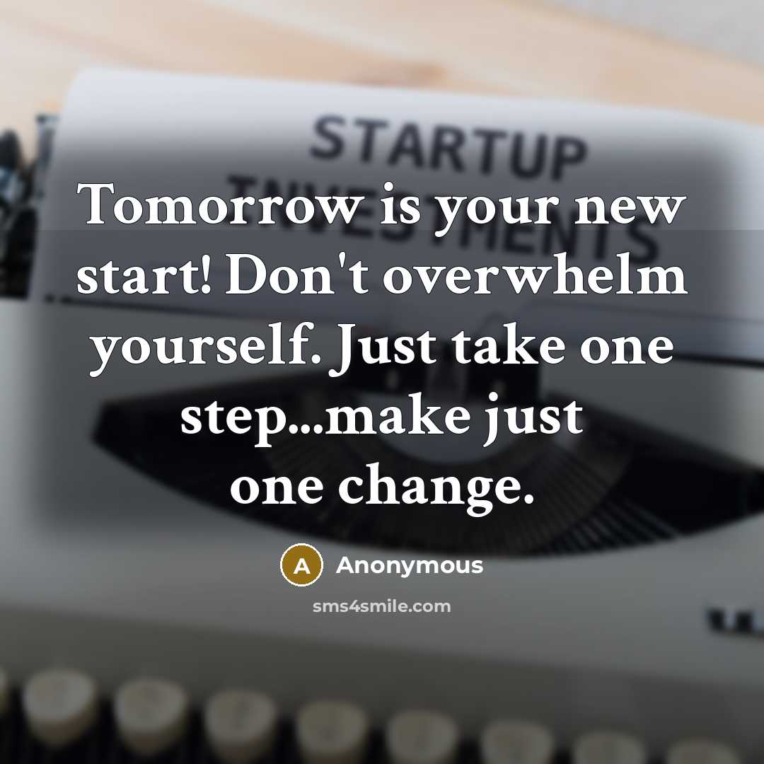 “Tomorrow is your new start! Don't overwhelm yourself. Just take…” quote by Anonymous