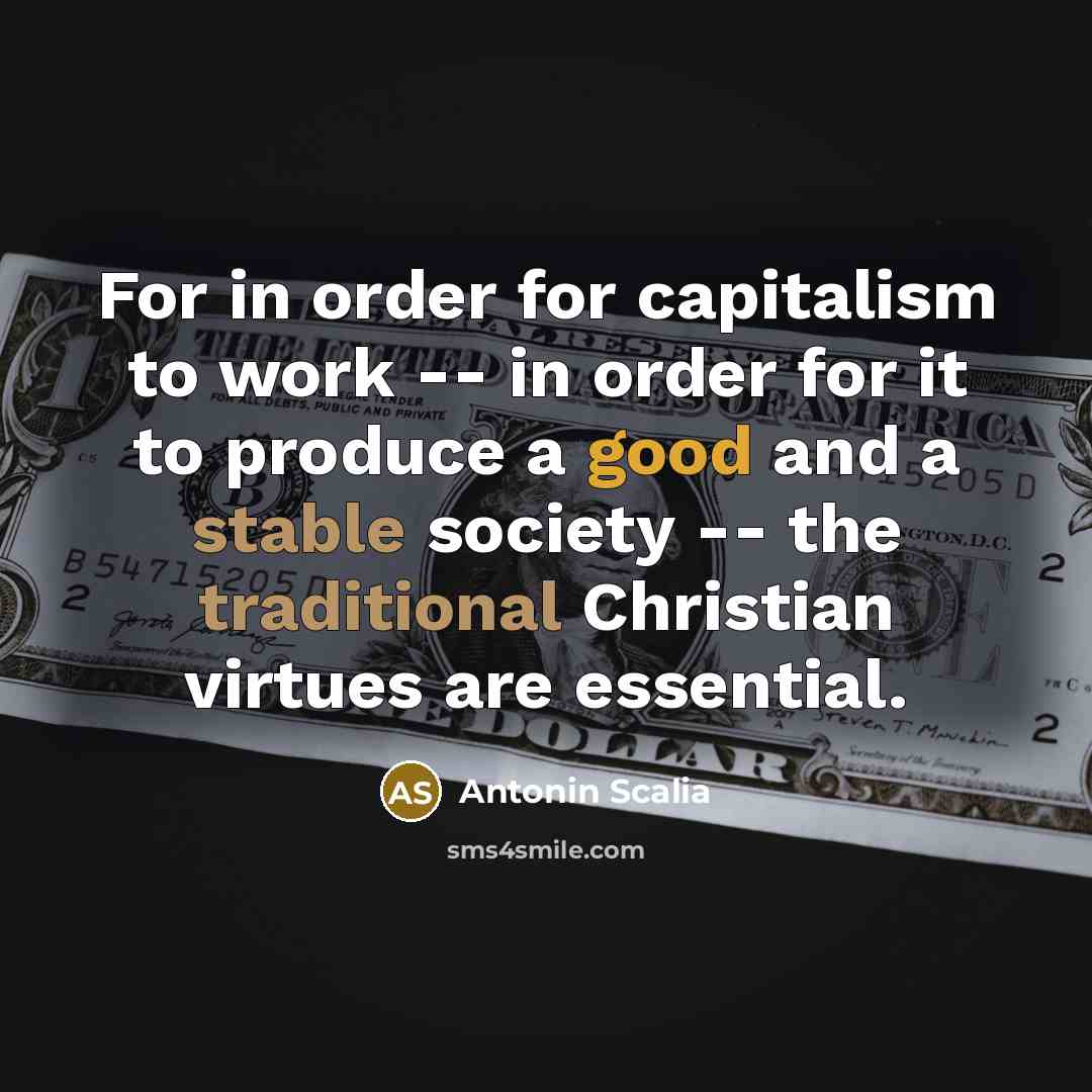 “For in order for capitalism to work -- in order…” quote by Antonin Scalia