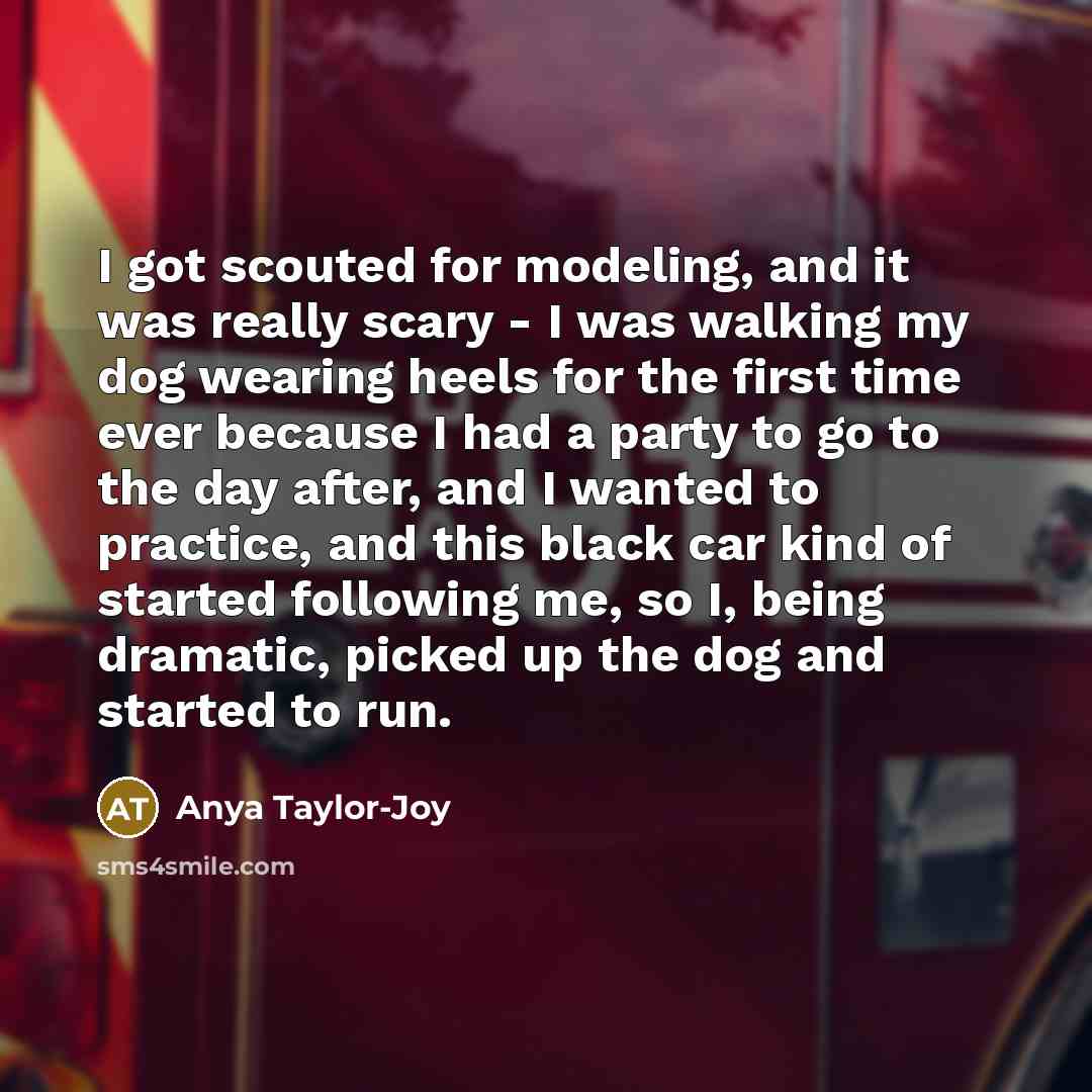 “I got scouted for modeling, and it was really scary…” quote by Anya Taylor-Joy