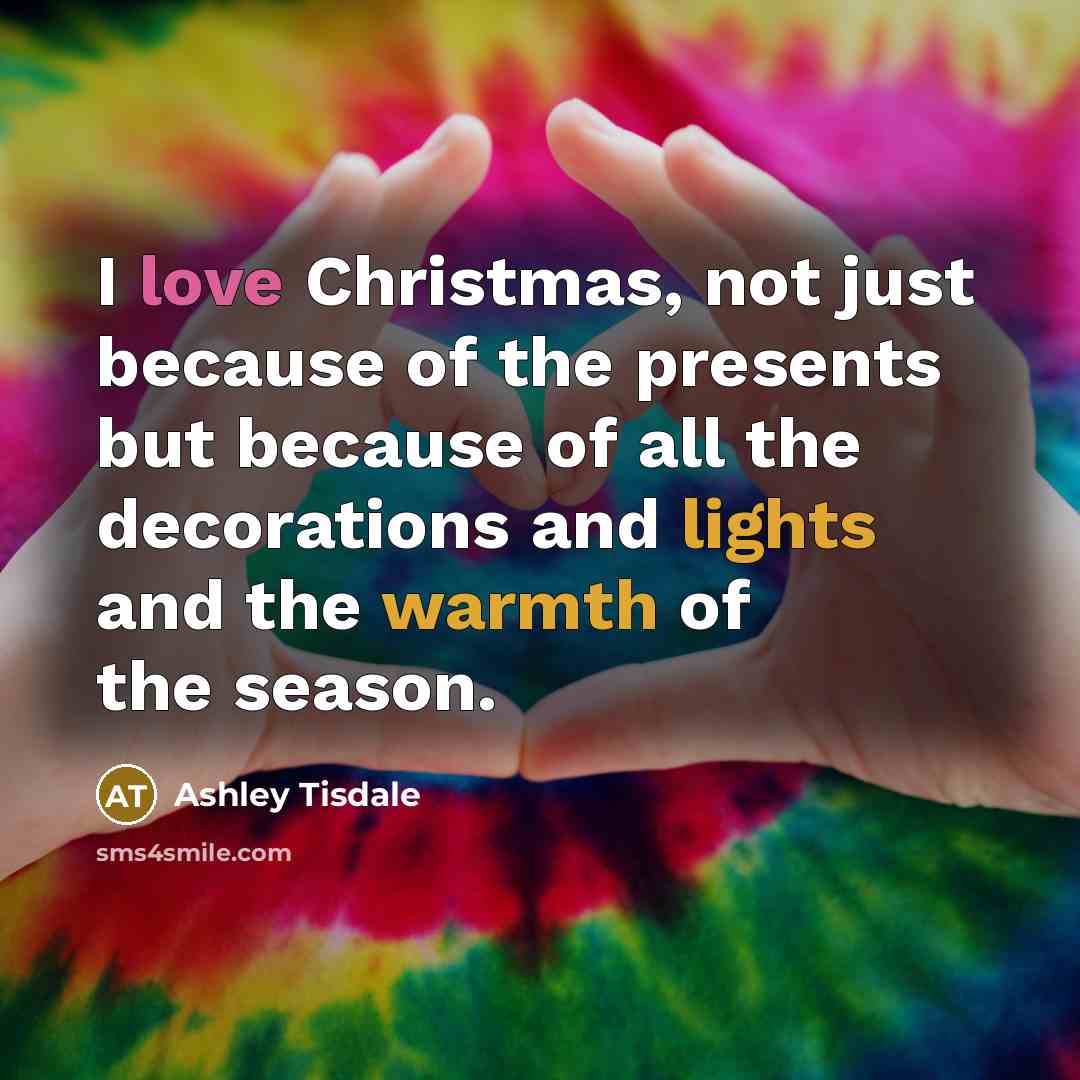 “I love Christmas, not just because of the presents but…” quote by Ashley Tisdale
