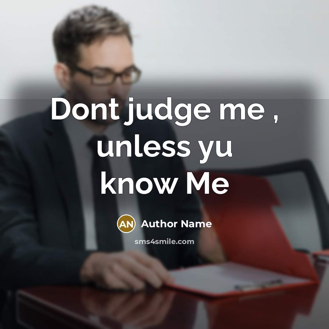 “Dont judge me , unless yu know Me” quote by Author Name