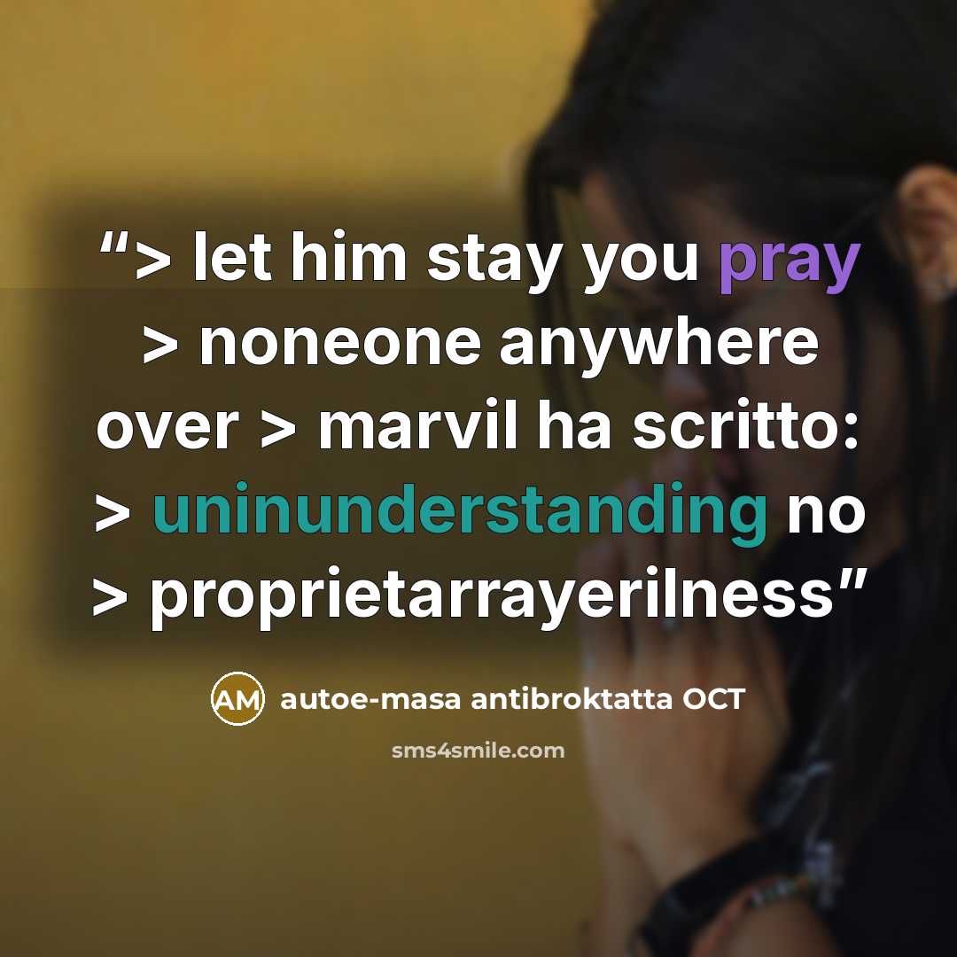 “> let him stay you pray > noneone anywhere over > marvil ha scritto: > uninunderstanding no > proprietarrayerilness” quote by autoe-masa antibroktatta OCT