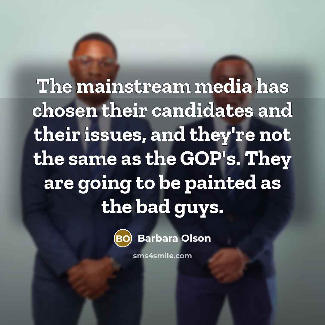 “The mainstream media has chosen their candidates and their issues,…” quote by Barbara Olson
