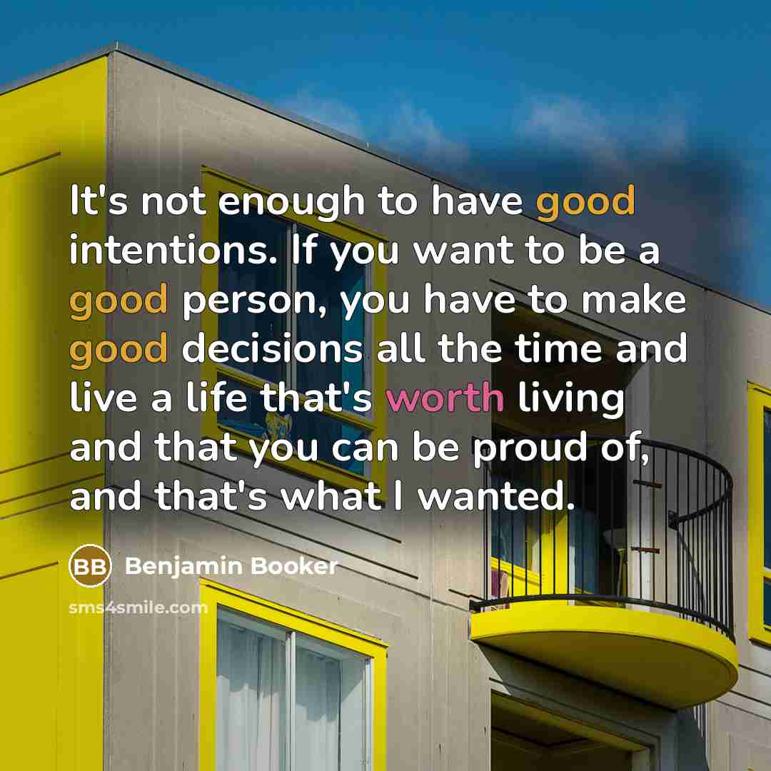 “It's not enough to have good intentions. If you want…” quote by Benjamin Booker