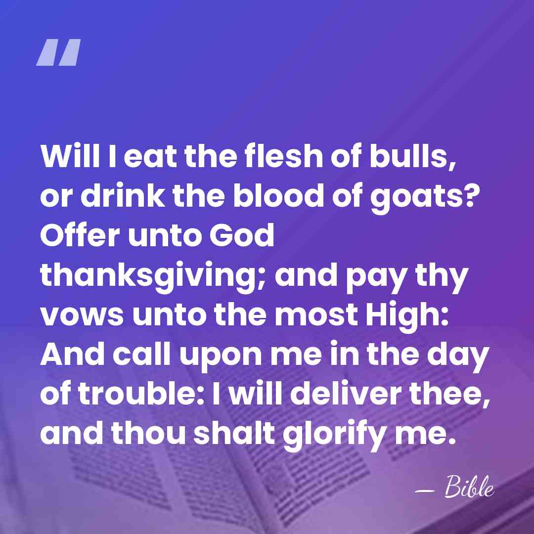 Will I eat the flesh of bulls, or drink the blood of&hellip; - Bible