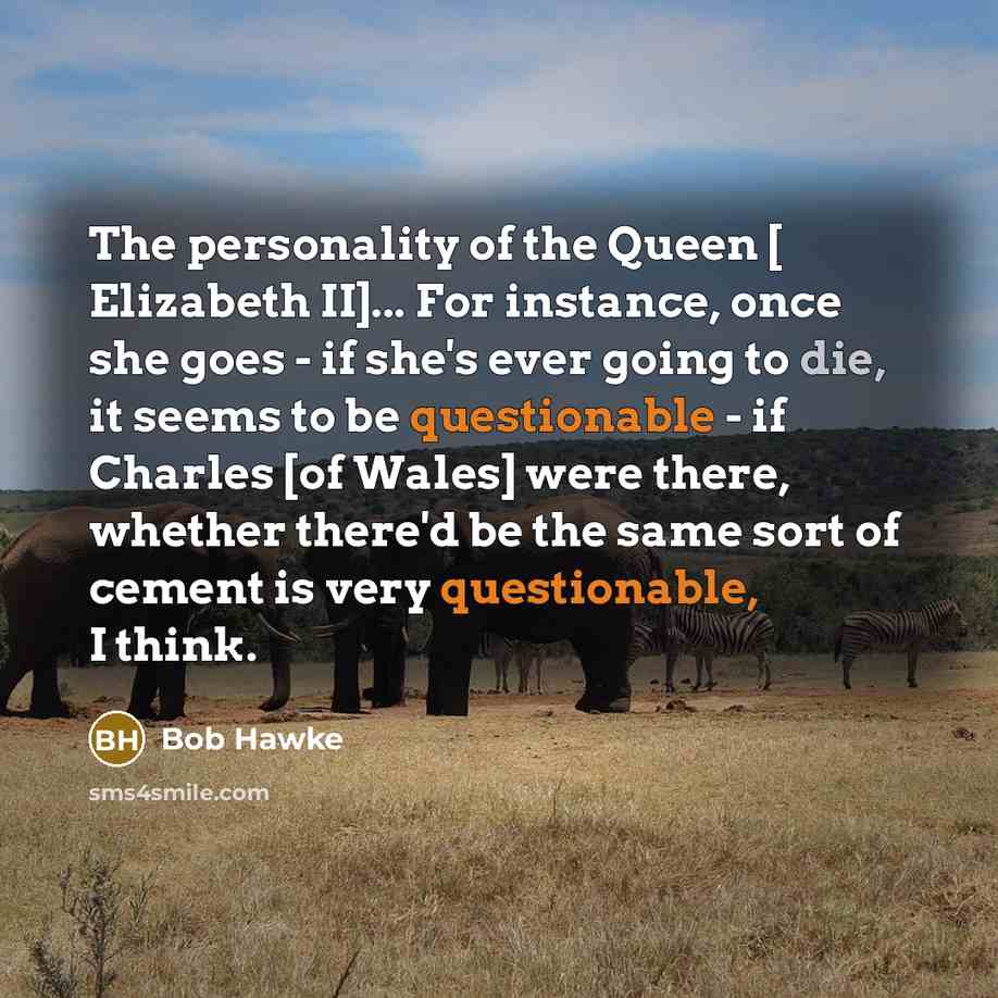 “The personality of the Queen [ Elizabeth II]... For instance,…” quote by Bob Hawke