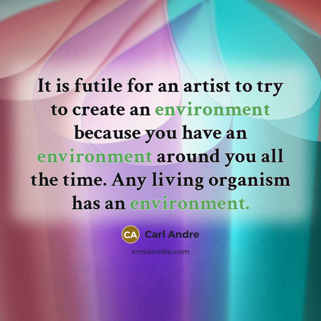 “It is futile for an artist to try to create…” quote by Carl Andre