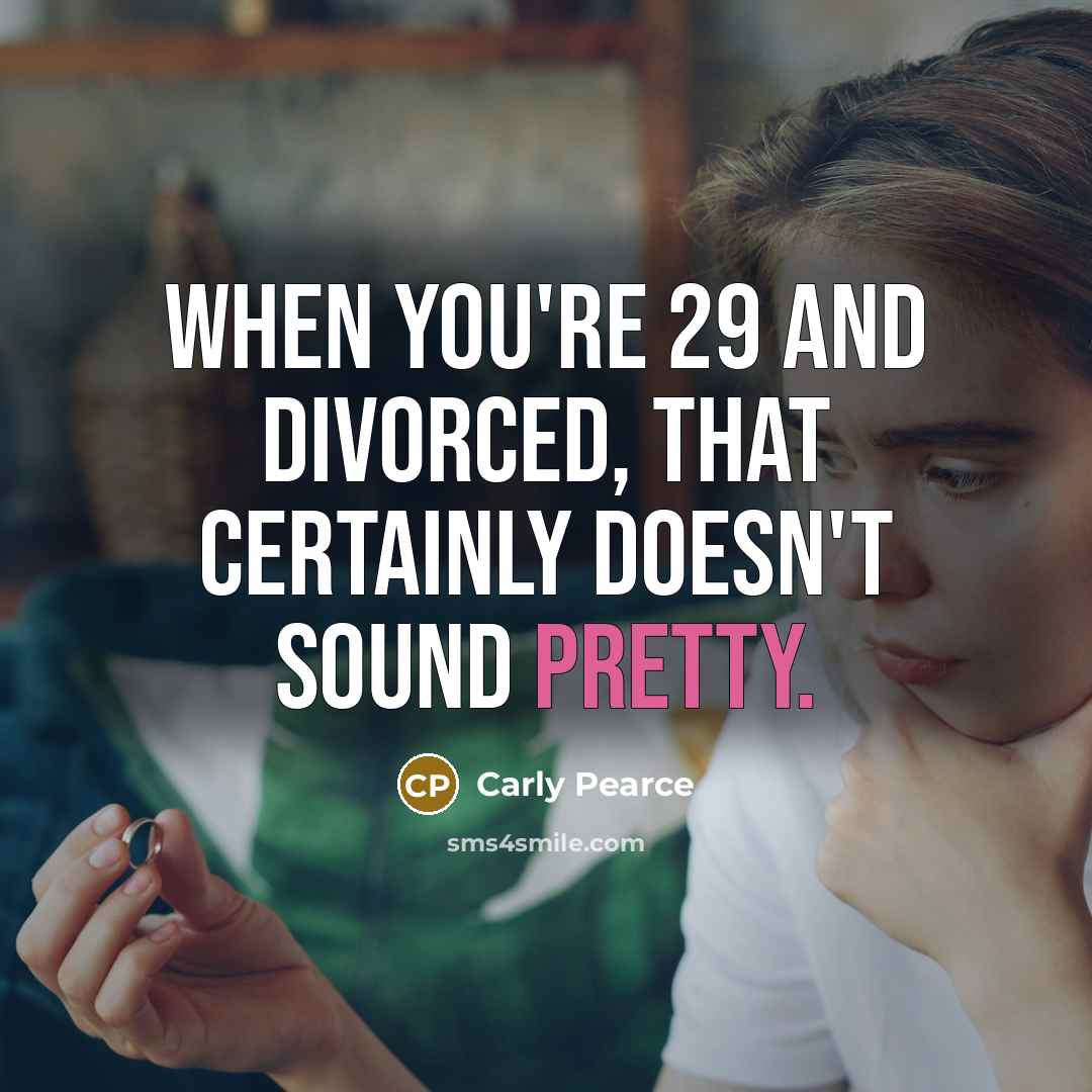 “When you're 29 and divorced, that certainly doesn't sound pretty.…” quote by Carly Pearce
