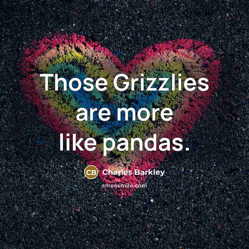 “Those Grizzlies are more like pandas.…” quote by Charles Barkley