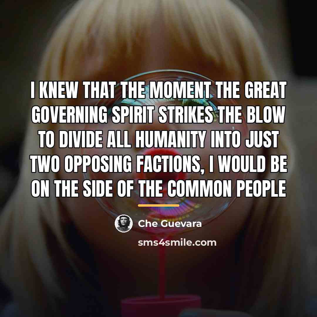 “I knew that the moment the great governing spirit strikes…” quote by Che Guevara