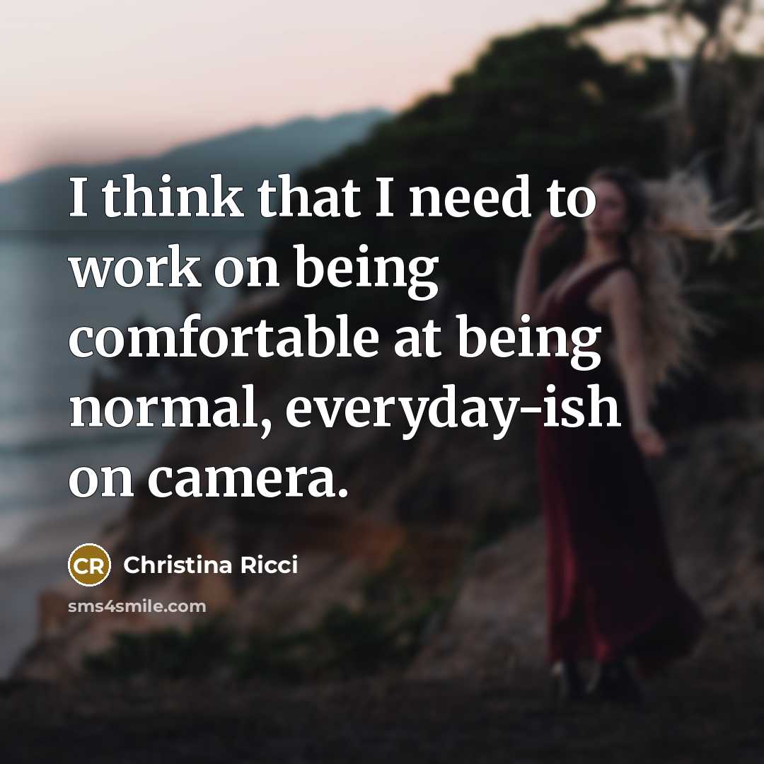 “I think that I need to work on being comfortable…” quote by Christina Ricci