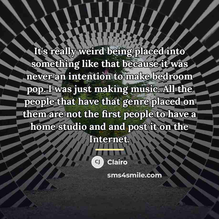 “It's really weird being placed into something like that because…” quote by Clairo