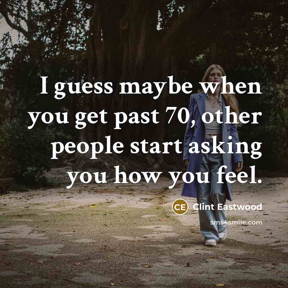 “I guess maybe when you get past 70, other people…” quote by Clint Eastwood