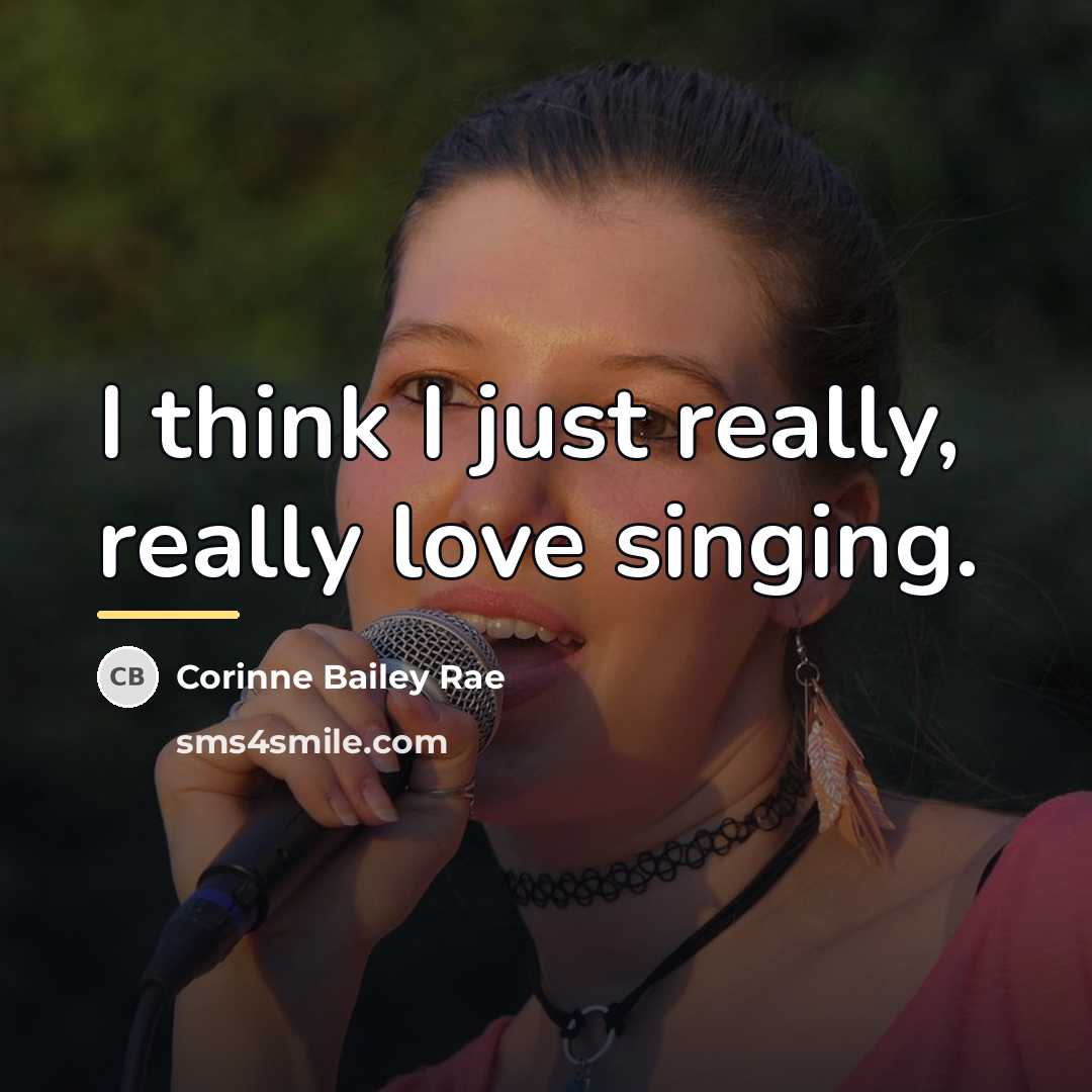 “I think I just really, really love singing.…” quote by Corinne Bailey Rae