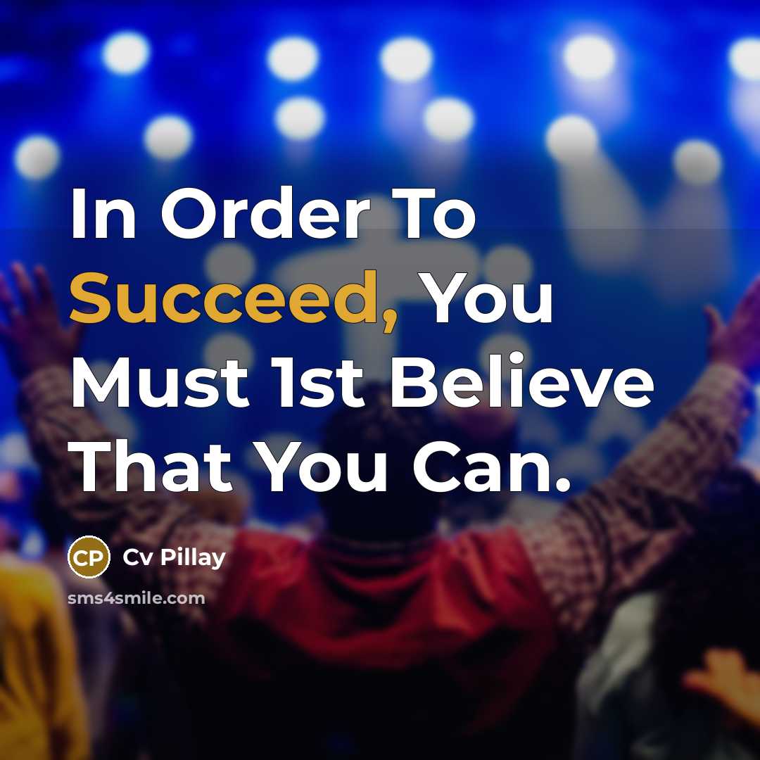 “In Order To Succeed, You Must 1st Believe That You…” quote by Cv Pillay