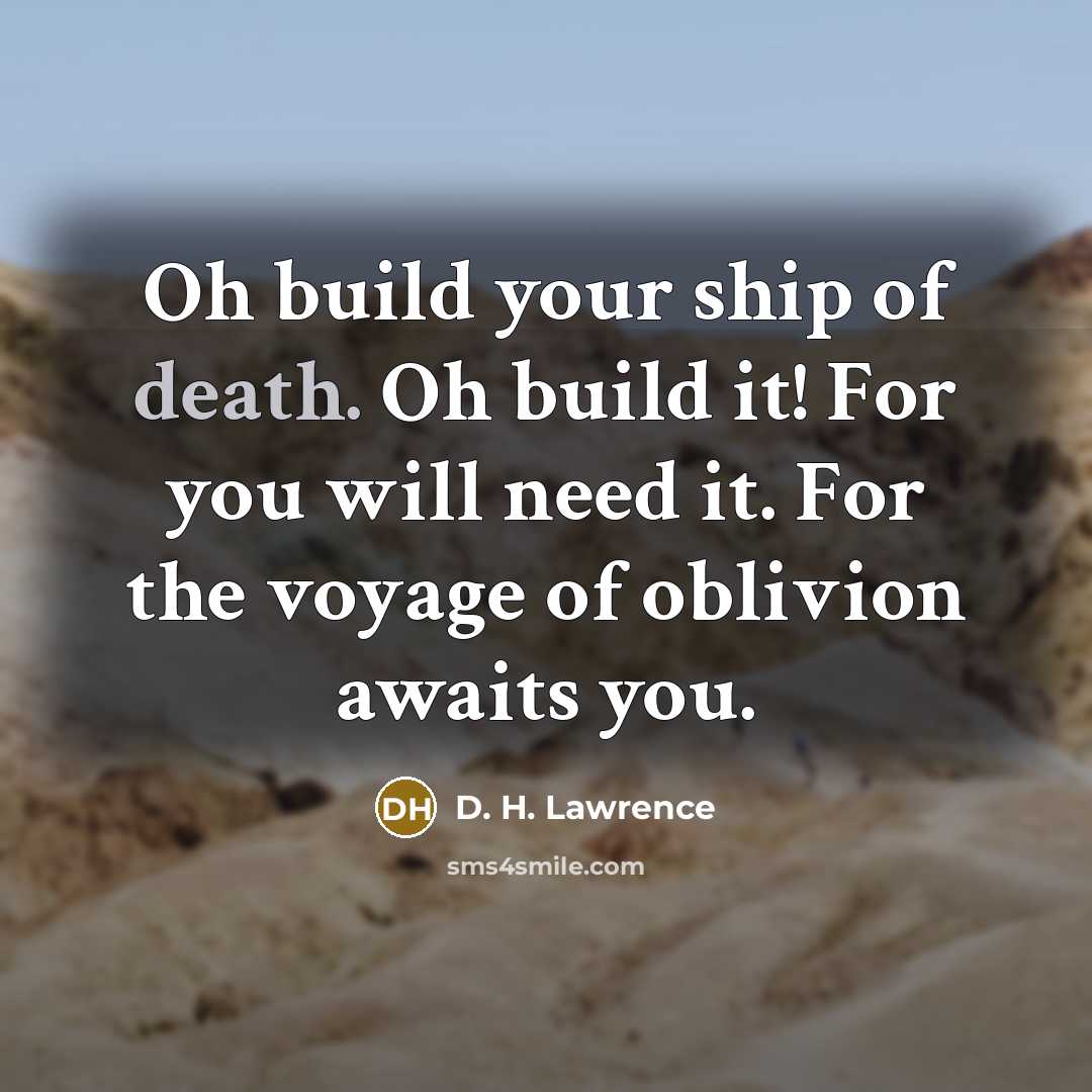 “Oh build your ship of death. Oh build it! For…” quote by D. H. Lawrence