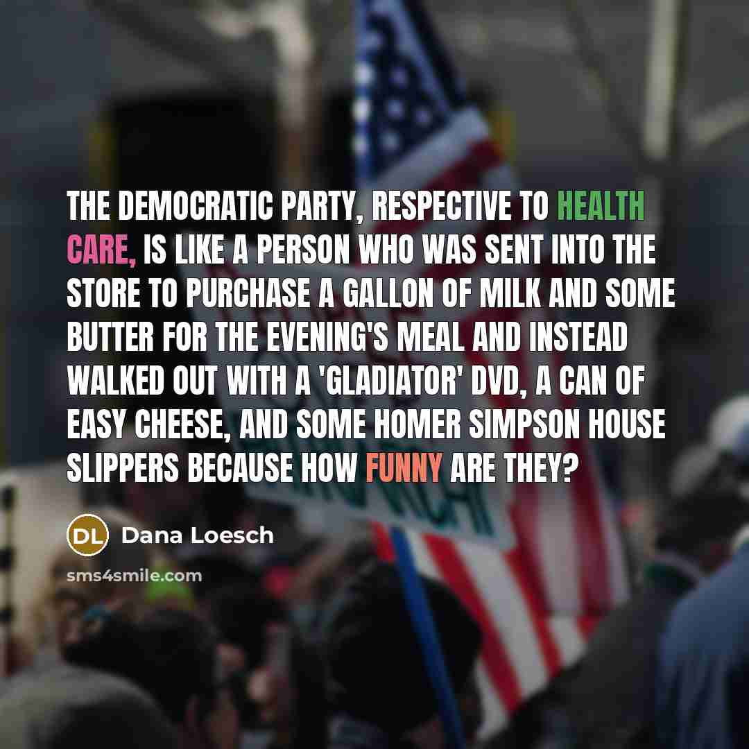 “The Democratic party, respective to health care, is like a…” quote by Dana Loesch
