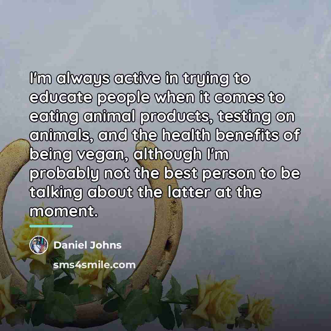 “I'm always active in trying to educate people when it…” quote by Daniel Johns