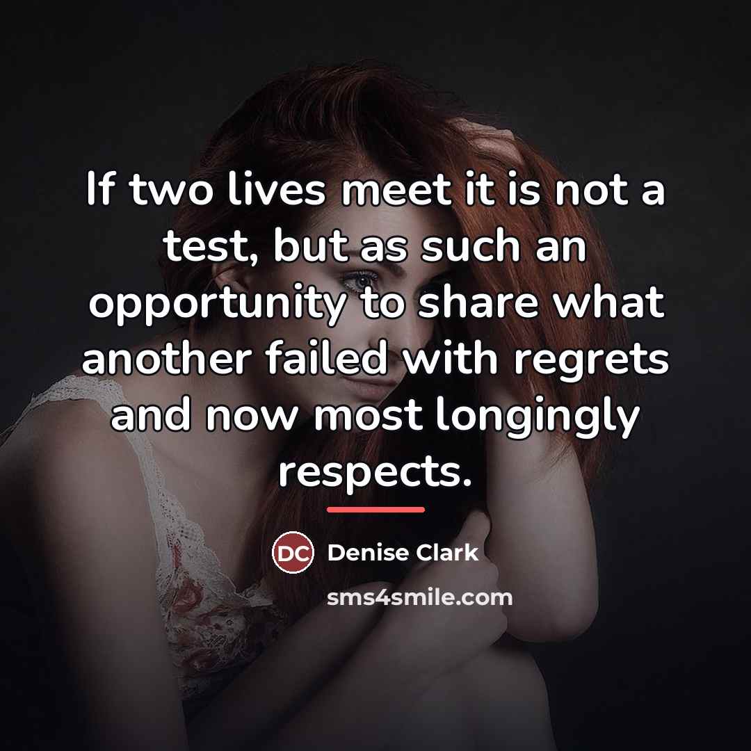 “If two lives meet it is not a test, but…” quote by Denise Clark
