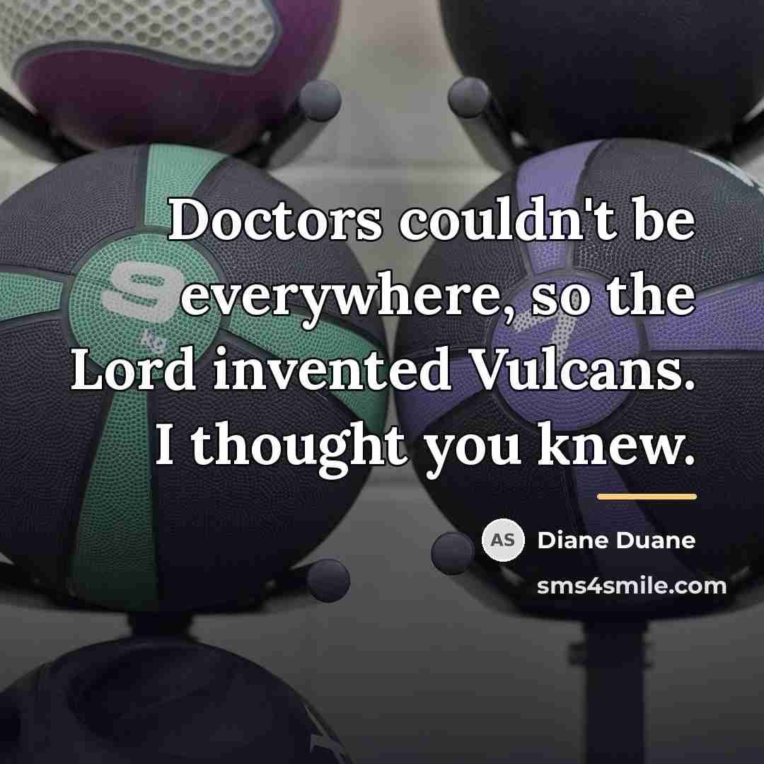 “Doctors couldn't be everywhere, so the Lord invented Vulcans. I…” quote by Diane Duane