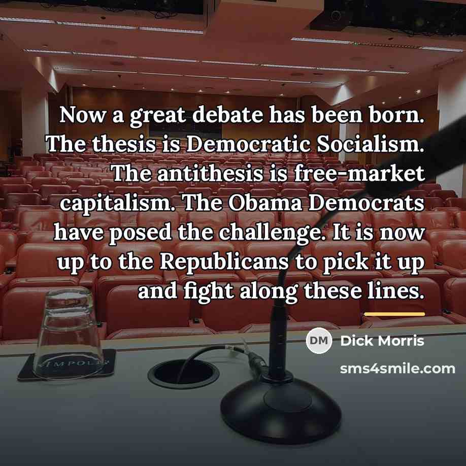 “Now a great debate has been born. The thesis is…” quote by Dick Morris