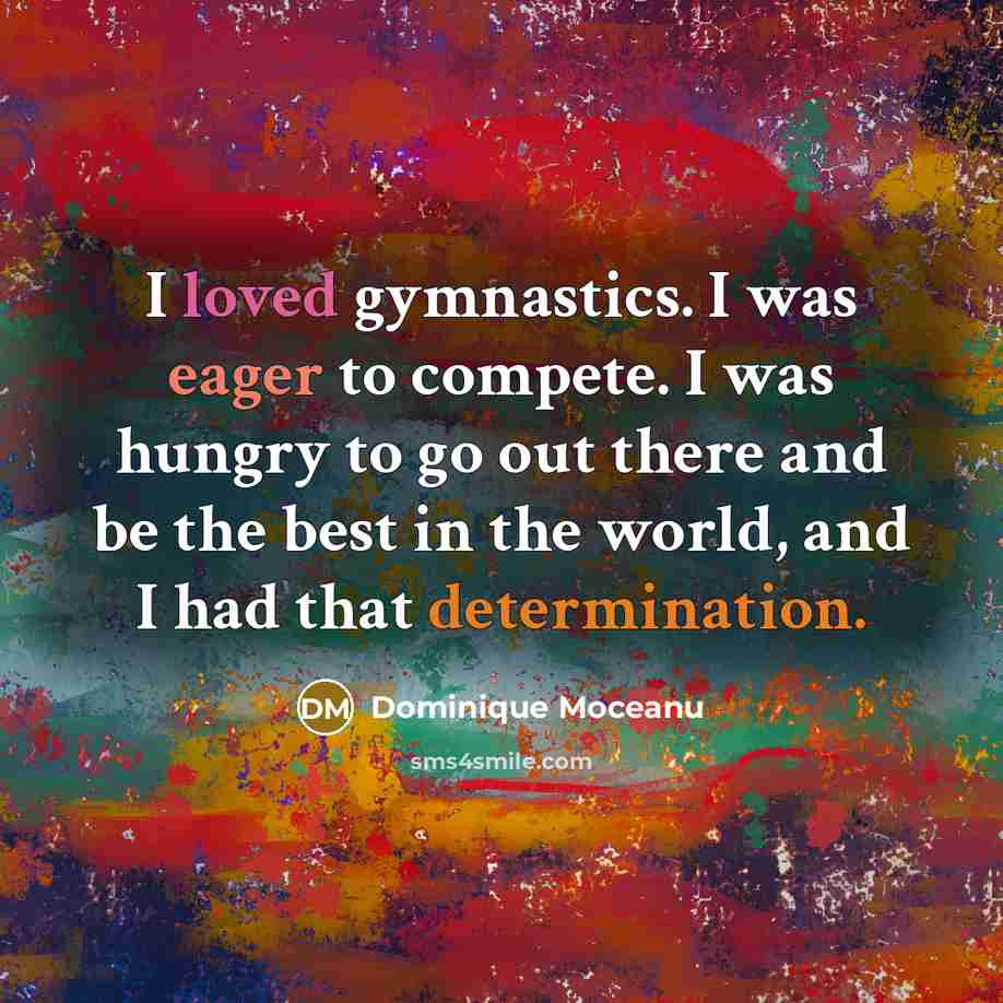 “I loved gymnastics. I was eager to compete. I was…” quote by Dominique Moceanu