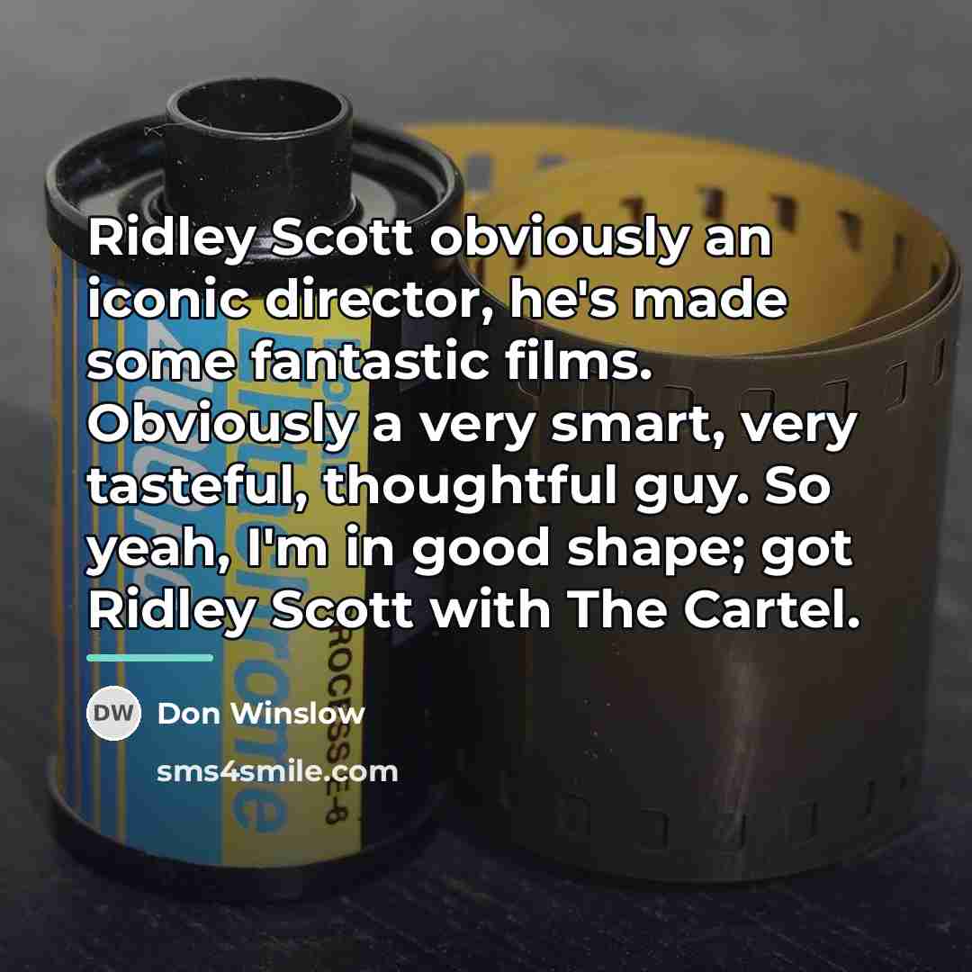 “Ridley Scott obviously an iconic director, he's made some fantastic…” quote by Don Winslow