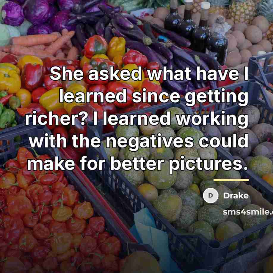 “She asked what have I learned since getting richer? I…” quote by Drake