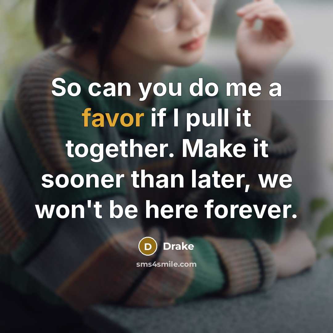 “So can you do me a favor if I pull…” quote by Drake