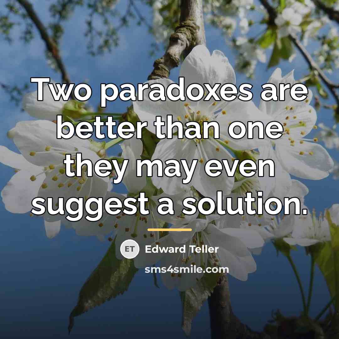 “Two paradoxes are better than one they may even suggest…” quote by Edward Teller