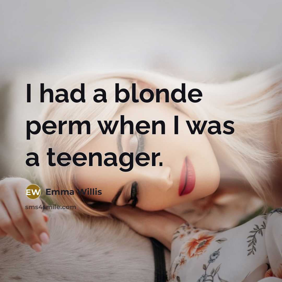 “I had a blonde perm when I was a teenager.…” quote by Emma Willis